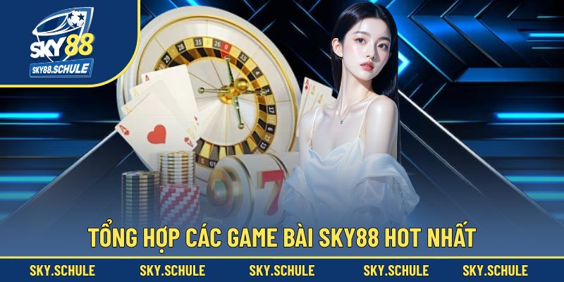 Khám phá các tựa game bài Sky88 hot nhất