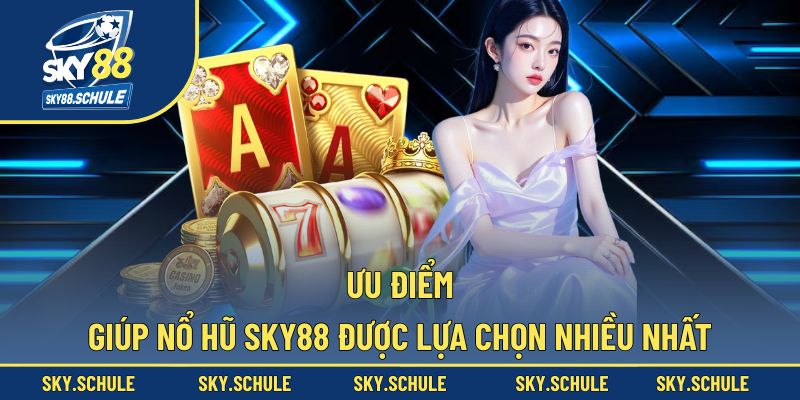 Điều gì làm nên sức hút đặc biệt của nổ hũ Sky88?