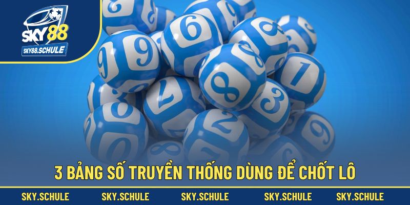 3 bảng số truyền thống dùng để chốt lô