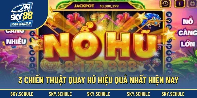 3 chiến thuật quay hũ hiệu quả nhất hiện nay 3 chiến thuật quay hũ hiệu quả nhất hiện nay