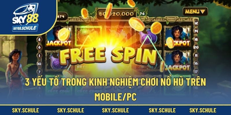 3 yếu tố trong kinh nghiệm chơi nổ hũ trên mobile/PC 3 yếu tố trong kinh nghiệm chơi nổ hũ trên mobile/PC