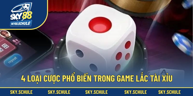 4 loại cược phổ biến trong game lắc tài xỉu 4 loại cược phổ biến trong game lắc tài xỉu