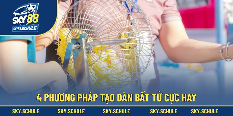 4 phương pháp tạo dàn bất tử cực hay