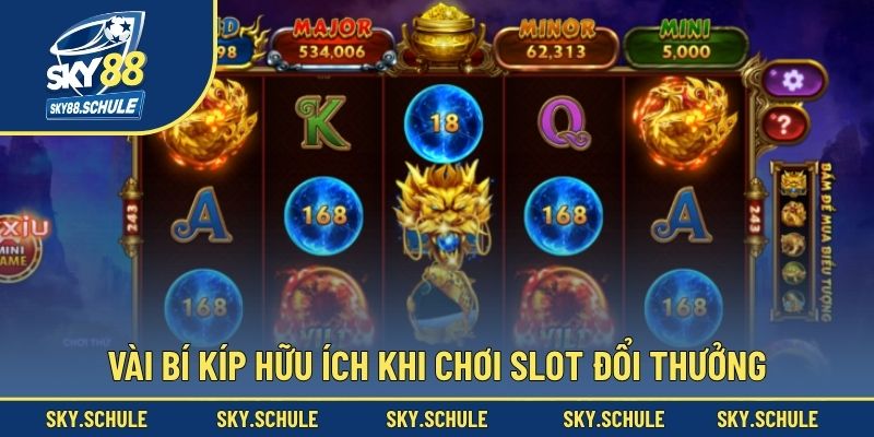 Vài bí kíp hữu ích khi chơi slot đổi thưởng