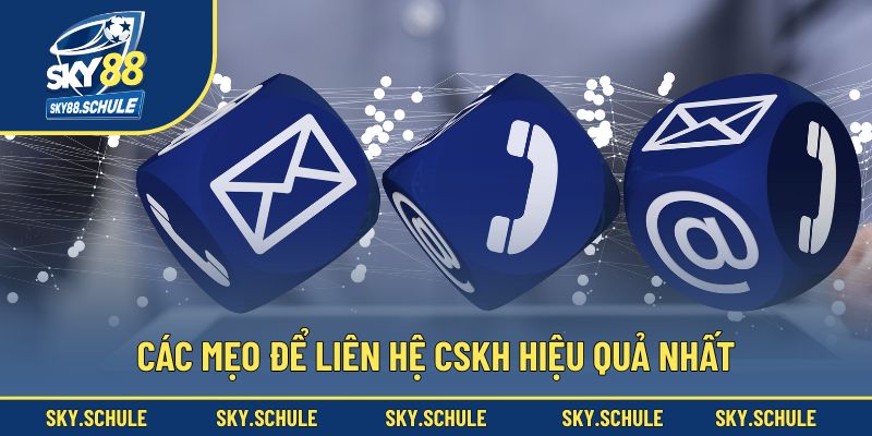 Các mẹo để liên hệ CSKH hiệu quả nhất