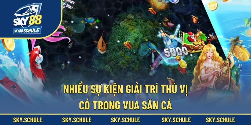 Nhiều sự kiện giải trí thú vị có trong vua săn cá