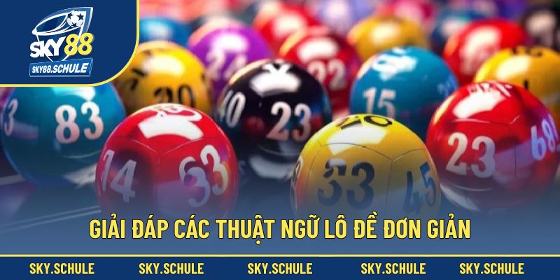 Giải đáp các thuật ngữ lô đề đơn giản Giải đáp các thuật ngữ lô đề đơn giản