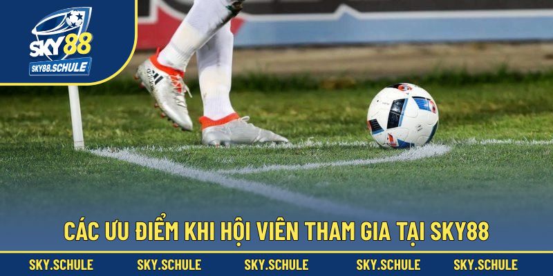 Các ưu điểm khi hội viên tham gia tại nền tảng Sky88