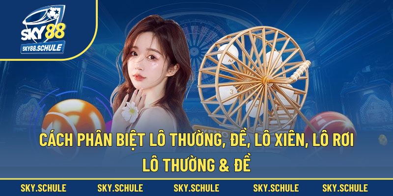 Cách phân biệt lô thường, đề, lô xiên, lô rơi - lô thường & đề Cách phân biệt lô thường, đề, lô xiên, lô rơi - lô thường & đề