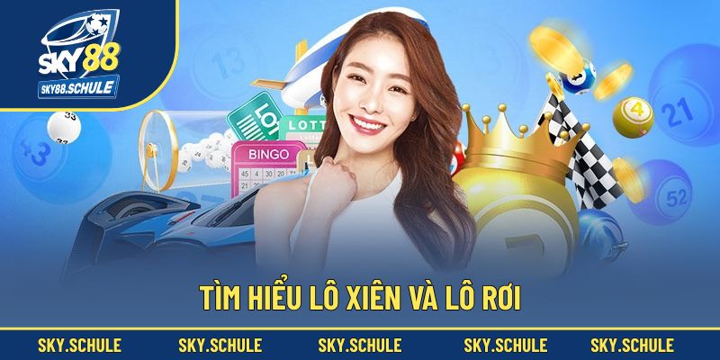 Tìm hiểu lô xiên và lô rơi Tìm hiểu lô xiên và lô rơi