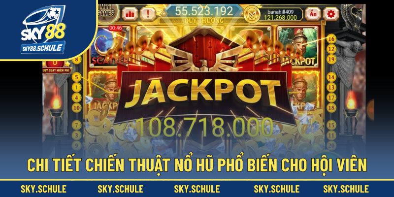 Chi tiết chiến thuật nổ hũ phổ biến cho hội viên