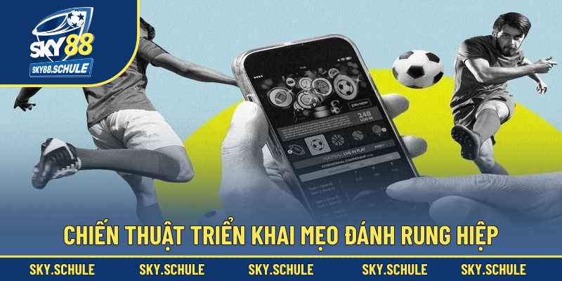 Chiến thuật triển khai trong cách đánh rung hiệp