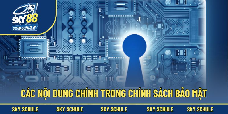 Các nội dung chính quy định trong chính sách bảo mật