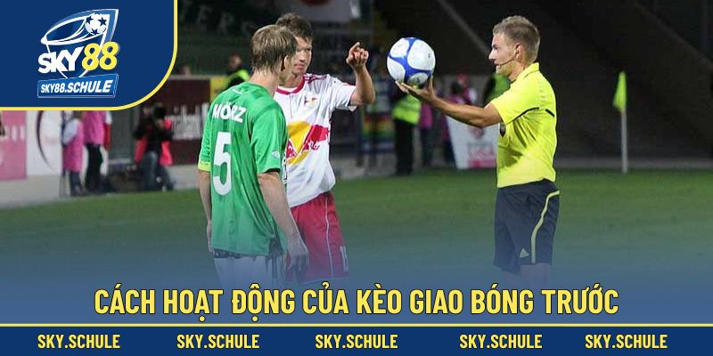 Cách thức hoạt động cho hình thức cược giao bóng đầu tiên Cách thức hoạt động cho hình thức cược giao bóng đầu tiên