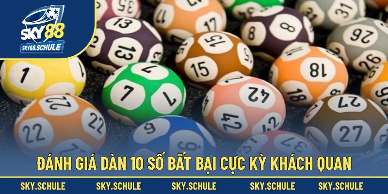 Đánh giá dàn 10 số bất bại cực kỳ khách quan Đánh giá dàn 10 số bất bại cực kỳ khách quan