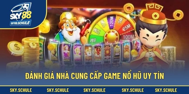 Đánh giá nhà cung cấp game nổ hũ uy tín