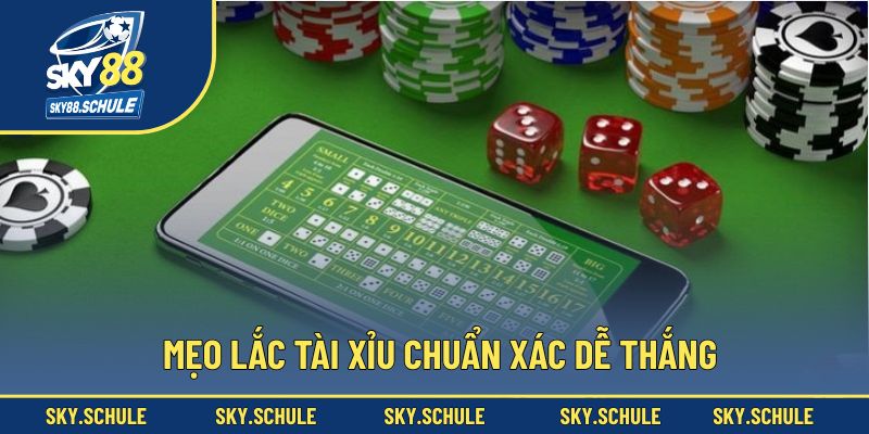Mẹo lắc tài xỉu chuẩn xác dễ thắng