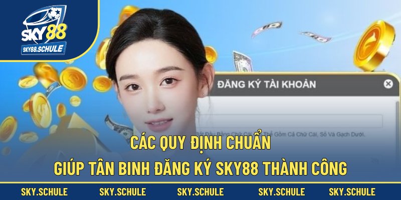 Các quy định chuẩn giúp tân binh đăng ký sky88 thành công
