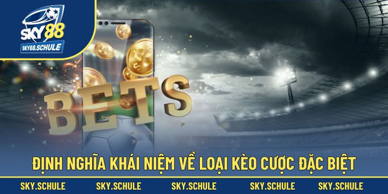 Định nghĩa khái niệm về loại kèo cược đặc biệt Định nghĩa khái niệm về loại kèo cược đặc biệt