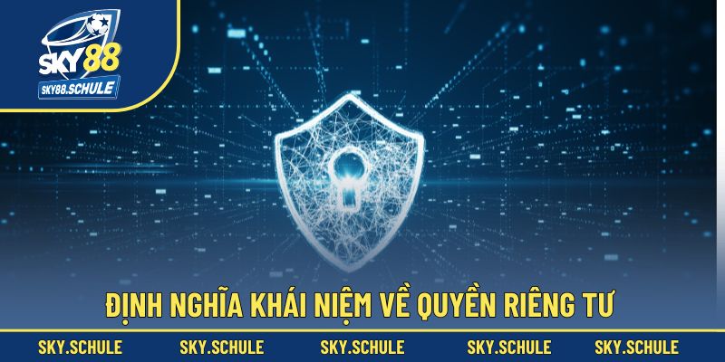 Định nghĩa khái niệm về quyền riêng tư tại nhà cái Định nghĩa khái niệm về quyền riêng tư tại nhà cái