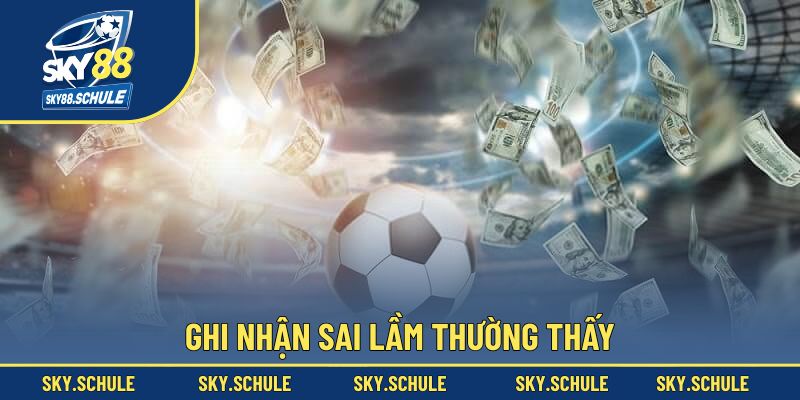 Ghi nhận sai lầm thường thấy Ghi nhận sai lầm thường thấy