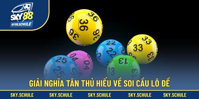 Giải nghĩa tân thủ hiểu về soi cầu lô đề Giải nghĩa tân thủ hiểu về soi cầu lô đề