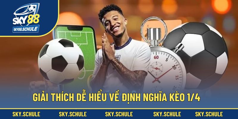 Kèo 1/4 là gì? Giải thích rõ ràng và dễ hiểu nhất Kèo 1/4 là gì? Giải thích rõ ràng và dễ hiểu nhất