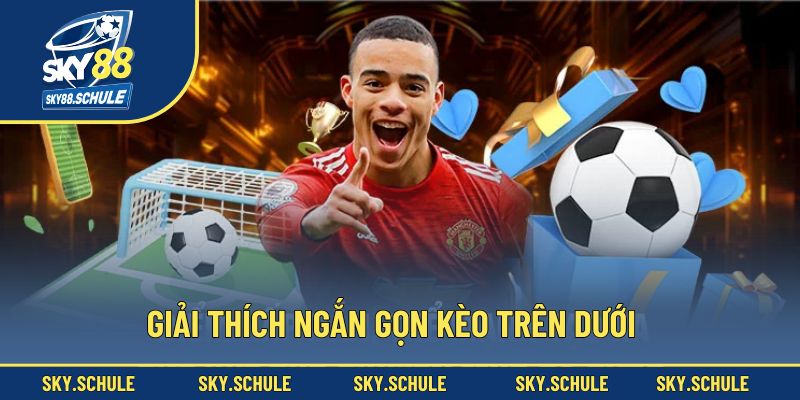 Khái niệm kèo trên dưới một cách ngắn gọn Khái niệm kèo trên dưới một cách ngắn gọn