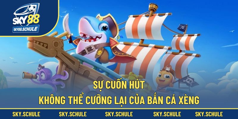 Sự cuốn hút không thể cưỡng lại của bắn cá xèng Sự cuốn hút không thể cưỡng lại của bắn cá xèng