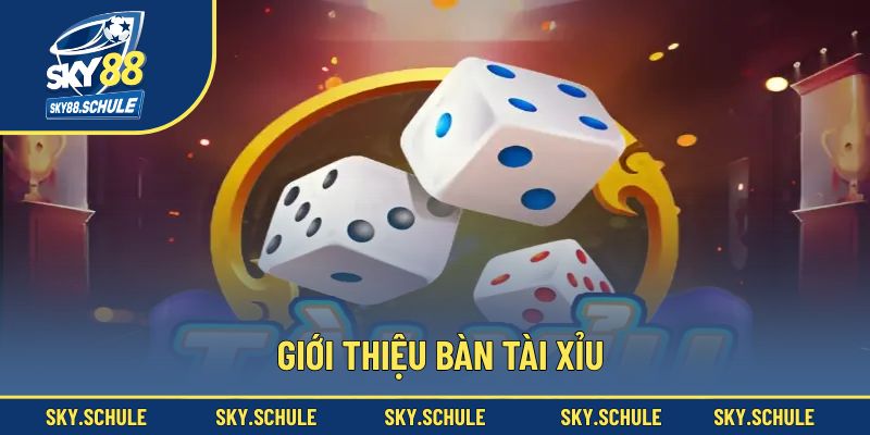 Giới thiệu bàn Tài Xỉu