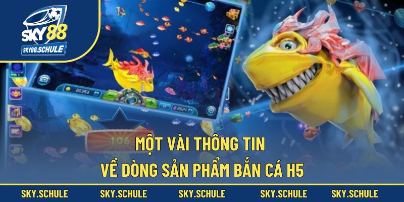Một vài thông tin về dòng sản phẩm bắn cá H5 Một vài thông tin về dòng sản phẩm bắn cá H5