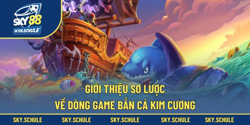 Giới thiệu sơ lược về dòng game bắn cá kim cương Giới thiệu sơ lược về dòng game bắn cá kim cương
