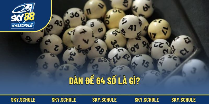 Giới thiệu về dàn đề 64 số Giới thiệu về dàn đề 64 số
