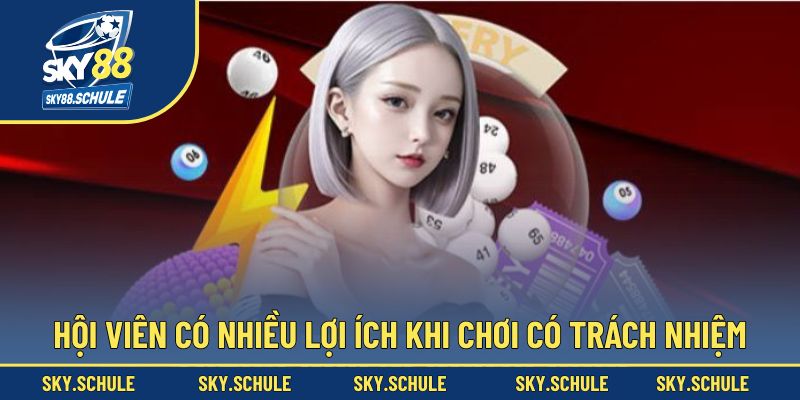 Hội viên có nhiều lợi ích khi chơi có trách nhiệm