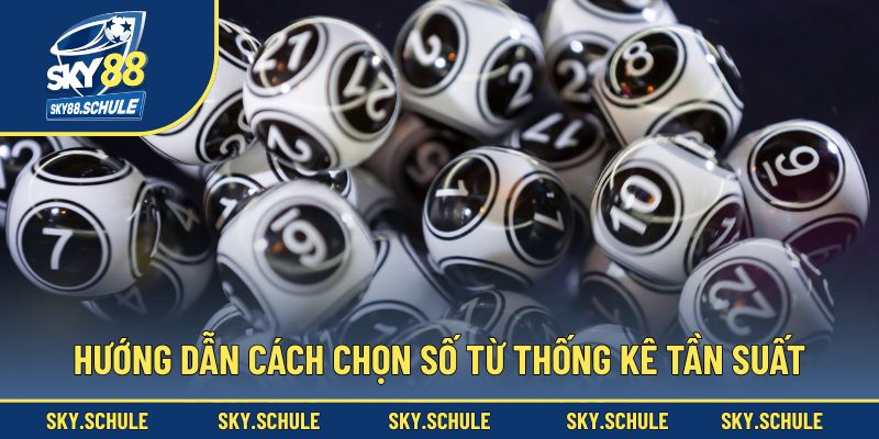 Hướng dẫn cách chọn số từ thống kê tần suất Hướng dẫn cách chọn số từ thống kê tần suất