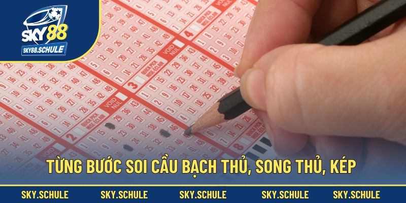 Từng soi cầu bạch thủ, song thủ, kép Từng soi cầu bạch thủ, song thủ, kép