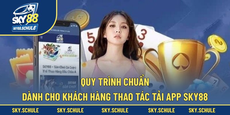 Quy trình chuẩn dành cho khách hàng thao tác tải app sky88 Quy trình chuẩn dành cho khách hàng thao tác tải app sky88
