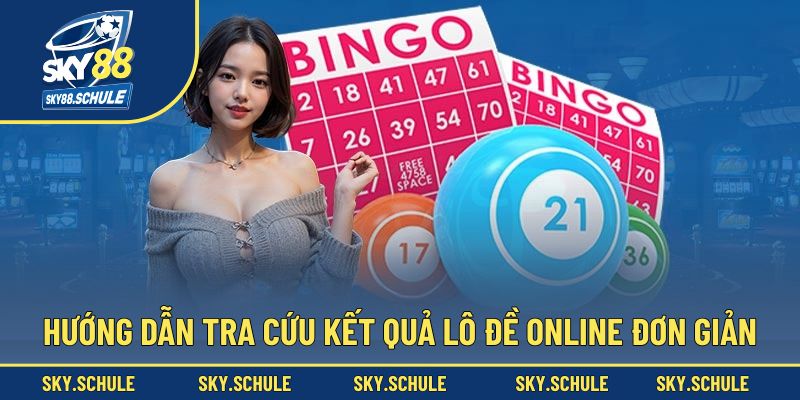 Hướng dẫn tra cứu kết quả lô đề online đơn giản Hướng dẫn tra cứu kết quả lô đề online đơn giản