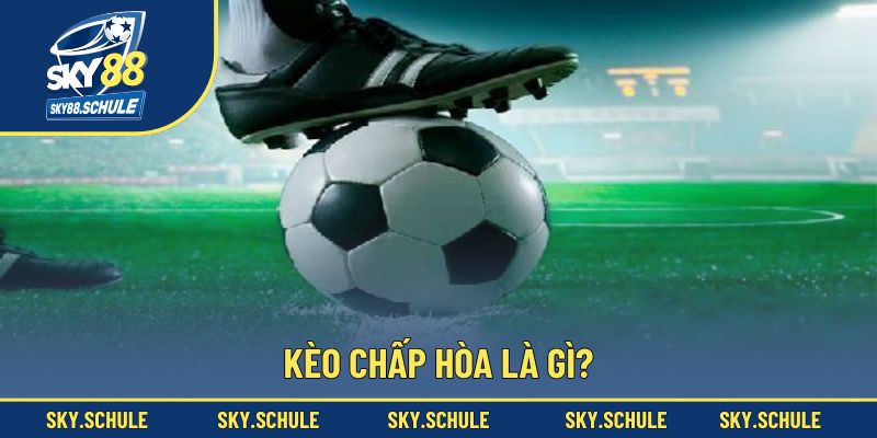 Định nghĩa về kèo chấp hòa Định nghĩa về kèo chấp hòa