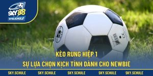 Kèo rung hiệp 1
