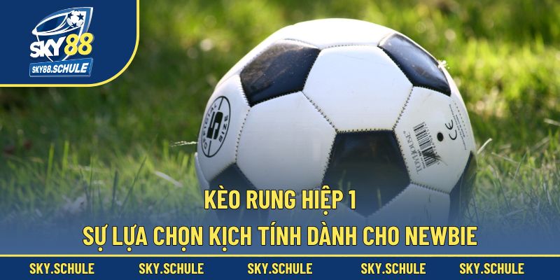 Kèo rung hiệp 1