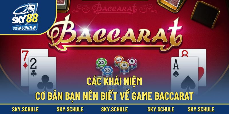 Các khái niệm cơ bản bạn nên biết về game Baccarat