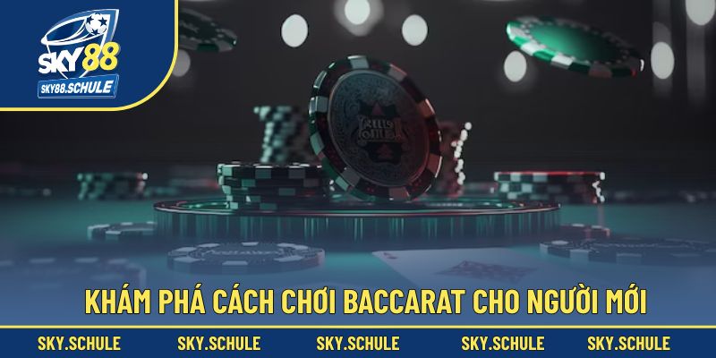 Chi tiết cách chơi Baccarat cơ bản dành cho người mới bắt đầu