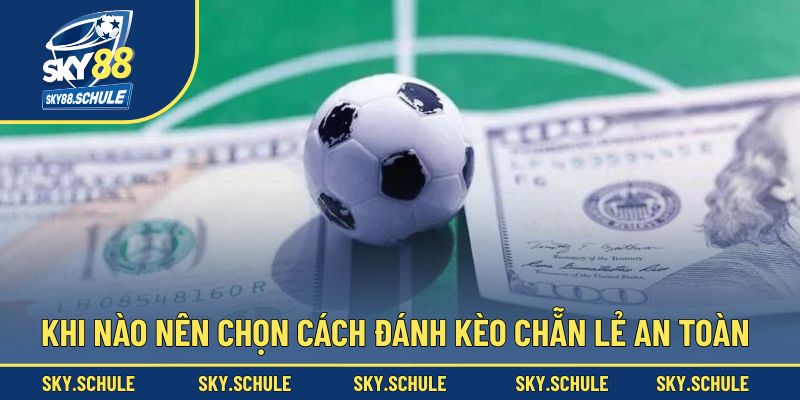 Khi nào nên cược theo cách đánh kèo chẵn lẻ