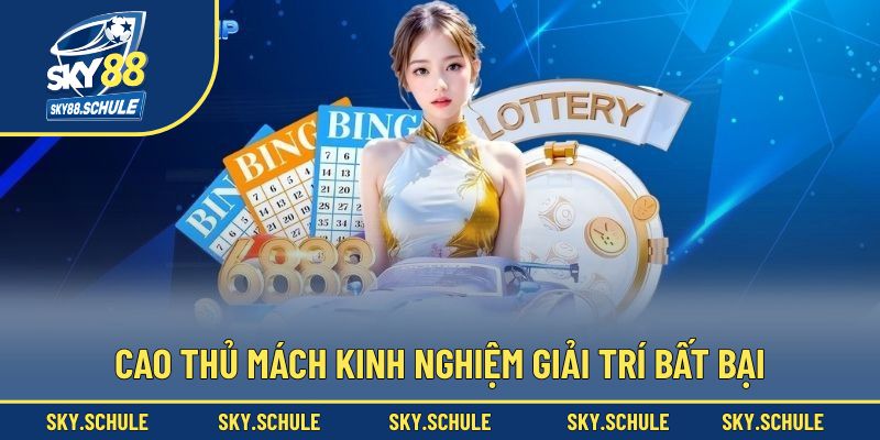 Cao thủ mách kinh nghiệm giải trí bất bại