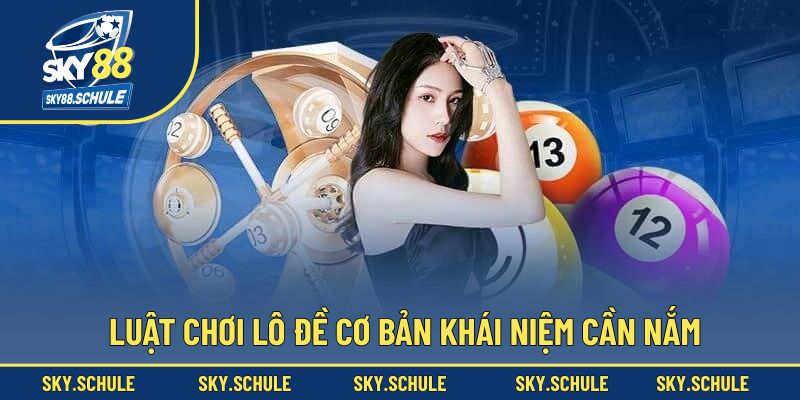 Luật chơi lô đề cơ bản khái niệm cần nắm Luật chơi lô đề cơ bản khái niệm cần nắm
