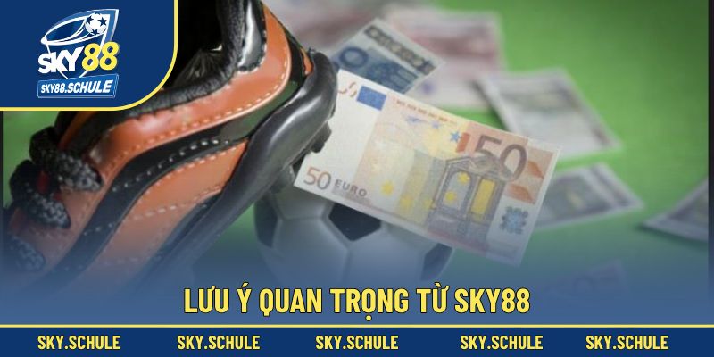 Lưu ý quan trọng từ Sky88