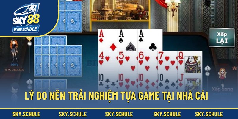 Lý do nên trải nghiệm tựa game tại nhà cái