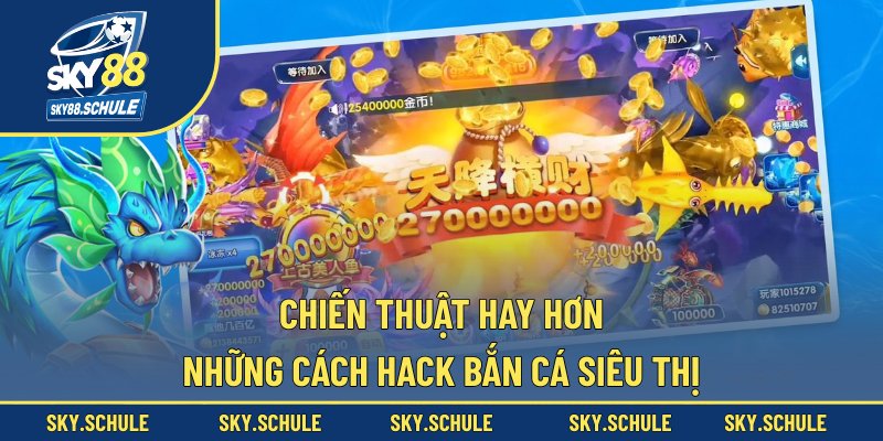 Chiến thuật hay hơn những cách hack bắn cá siêu thị