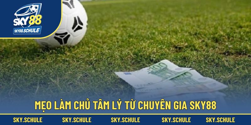 Mẹo làm chủ tâm lý từ chuyên gia Sky88 Mẹo làm chủ tâm lý từ chuyên gia Sky88